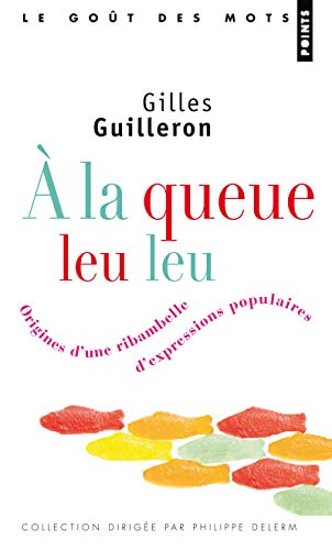 Beispielbild fr A la queue leu leu - Origines d'une ribambelle d'expressions populaires zum Verkauf von Ammareal