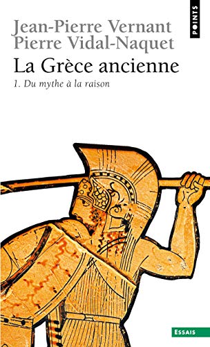 LA GRECE ANCIENNE TOME 1 : DU MYTHE A LA RAISON