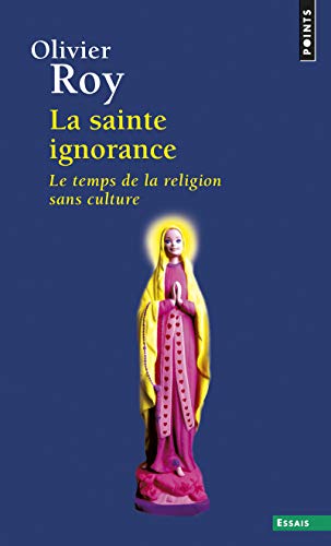 Beispielbild fr Sainte Ignorance. Le Temps de La Religion Sans Culture(la) (Points essais) zum Verkauf von WorldofBooks