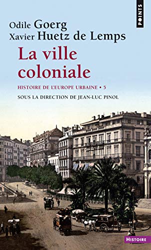 Beispielbild fr Histoire de l'Europe urbaine : Tome 5, La ville coloniale (XVe-XXe sicle) zum Verkauf von Revaluation Books