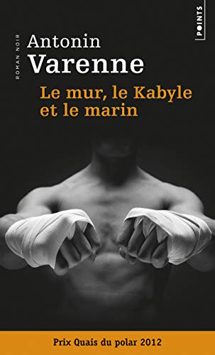 Le mur, le Kabyle et le marin - Antonin Varenne