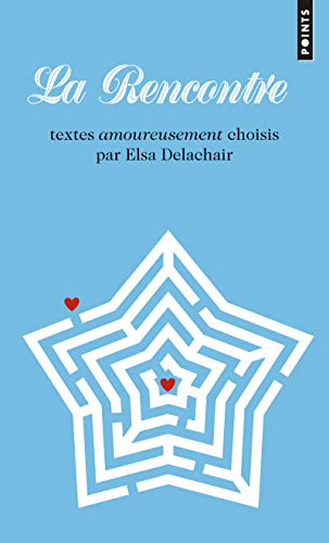 9782757839034: La Rencontre: Textes amoureusement choisis par Elsa Delachair
