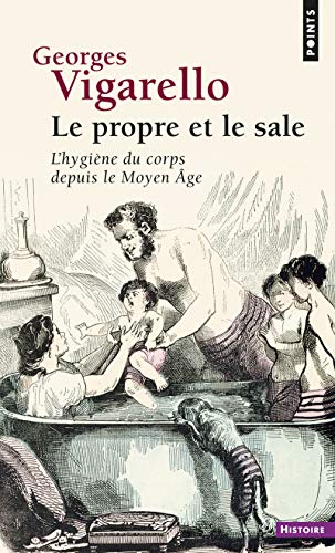 9782757840023: Le Propre et le sale: L'hygine du corps depuis le Moyen ge (Points Histoire)