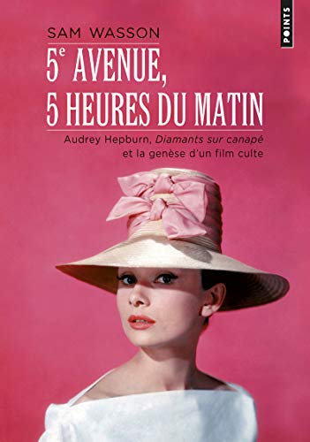 9782757848005: 5e Avenue, 5 heures du matin: "Audrey Hepburn, ""Diamants sur canap"" et la gense d'un film culte" (Points)