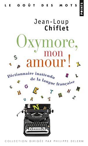 Beispielbild fr Oxymore, mon amour! - Dictionnaire inattendu de la langue franaise zum Verkauf von Ammareal