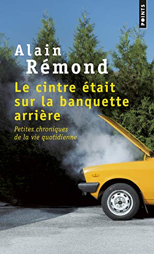 Beispielbild fr Le ceintre tait sur la banquette arrire : Petites chroniques de la vie quotidienne zum Verkauf von Ammareal
