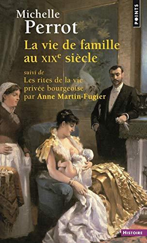 Beispielbild fr La Vie de famille au XIXe sicle: suivi de Les rites de la vie prive bourgeoise par Anne Martin-Fugier zum Verkauf von Librairie Th  la page