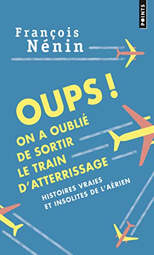 Beispielbild fr Oups ! On a oubli de sortir le train d'attrrissage : histoires vraies de l'insolite arien zum Verkauf von Ammareal