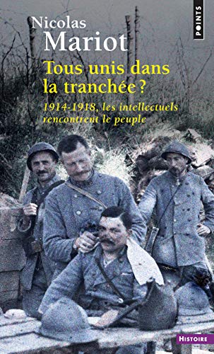 Beispielbild fr Tous Unis Dans La Tranche ? : 1914-1918, Les Intellectuels Rencontrent Le Peuple zum Verkauf von RECYCLIVRE