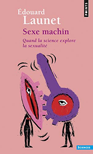 Beispielbild fr Sexe machin ((Rdition)): Quand la science explore la sexualit Launet, Edouard zum Verkauf von BIBLIO-NET