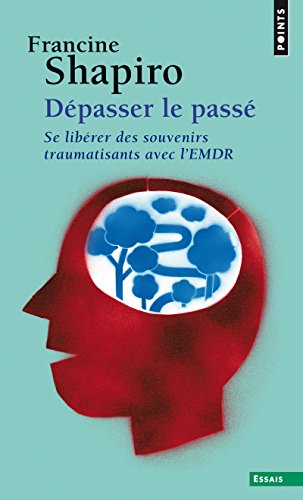 9782757872468: Dpasser le pass: Se librer des souvenirs traumatisants avec l'EMDR (Points Essais)