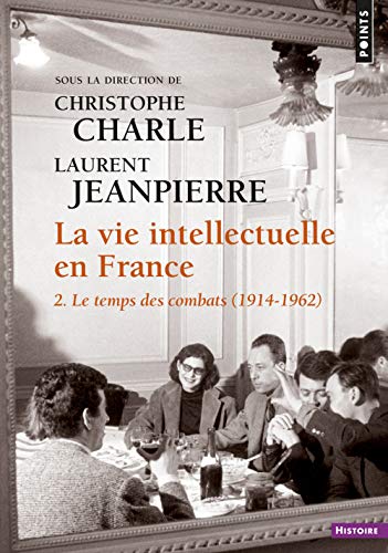 9782757873465: La Vie intellectuelle en France, tome 2: 2. Le temps des combats (1914-1962) (Points Histoire, 2)
