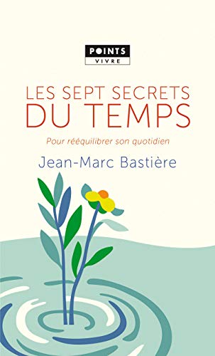 Beispielbild fr Les Sept Secrets du temps: Pour rquilibrer son quotidien Bastire, Jean-Marc zum Verkauf von BIBLIO-NET