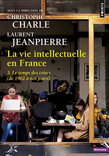 9782757876831: La Vie intellectuelle en France, tome 3: 3. Le temps des crises (de 1962  nos jours)