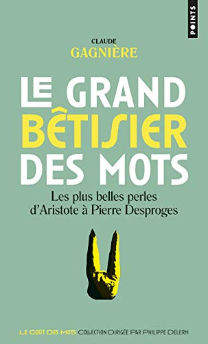 Beispielbild fr Le Grand btisier des mots: Les plus belles perles d'Aristote  Pierre Desproges zum Verkauf von Ammareal