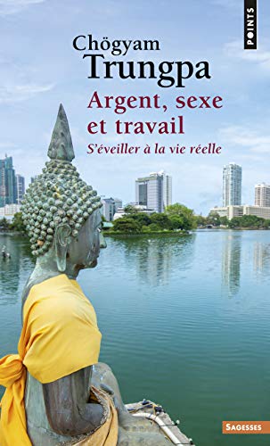 Beispielbild fr Argent, Sexe et Travail: S'veiller  la vie relle [Poche] Trungpa, Chgyam zum Verkauf von BIBLIO-NET