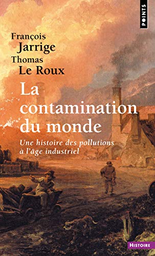 Stock image for La Contamination du monde: Une histoire des pollutions  l'ge industriel for sale by Gallix
