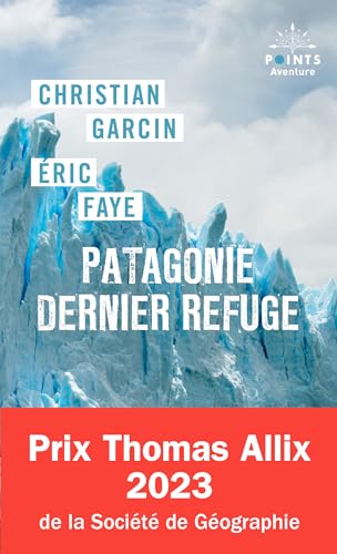 Stock image for Patagonie dernier refuge [Poche] Faye, ric et Garcin, Christian for sale by BIBLIO-NET