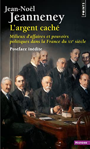 Imagen de archivo de L'Argent cach ((postface indite)): Milieux d'affaires et pouvoirs politiques dans la France du XXe sicle a la venta por Librairie Th  la page