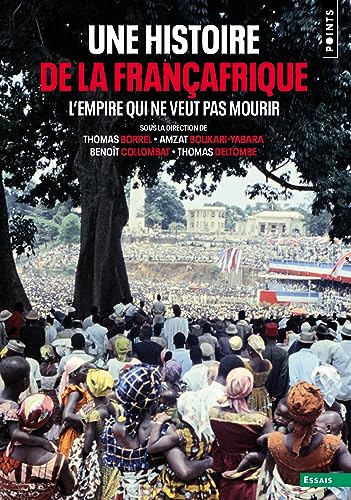 9782757897751: Une histoire de la Franafrique: L'Empire qui ne veut pas mourir (Points Histoire)