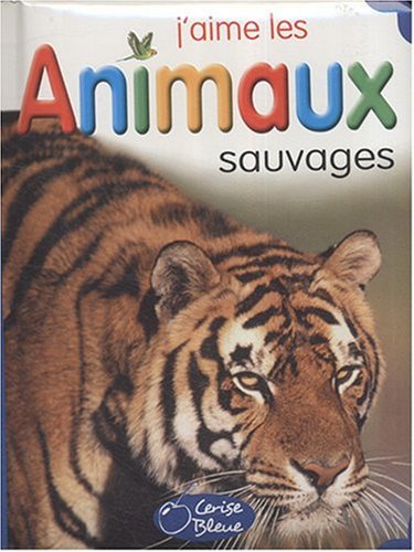 Imagen de archivo de Animaux Sauvages (J'Aime les) a la venta por Ammareal