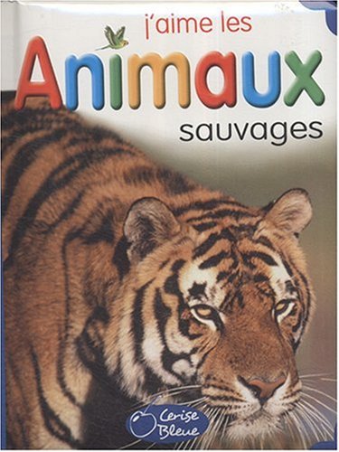 Stock image for Animaux Sauvages (J'Aime les) for sale by Ammareal