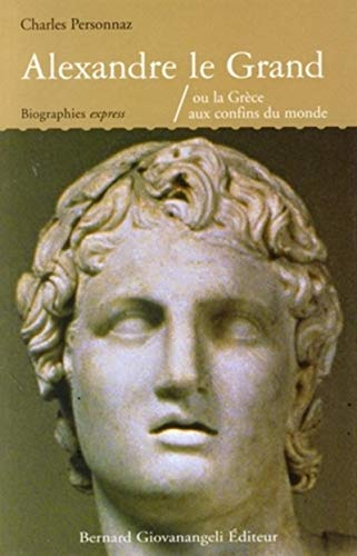 Beispielbild fr Alexandre le Grand, ou la Grce aux confins du monde zum Verkauf von Librairie Pic de la Mirandole