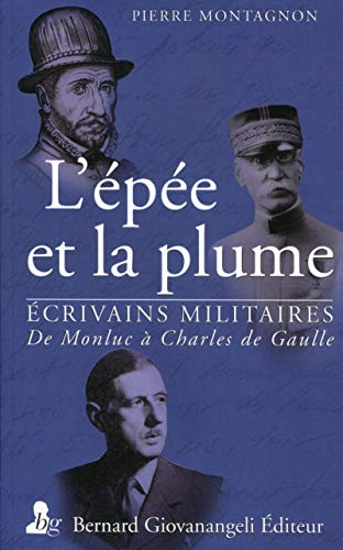 Stock image for L'pe et la plume. crivains militaires. De Montluc  Charles de Gaulle. for sale by Okmhistoire
