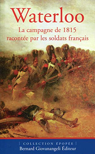 9782758701354: Waterloo: La campagne de 1815 raconte par les soldats franais