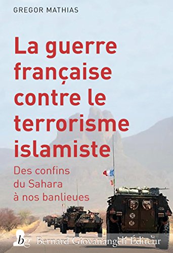 Stock image for La guerre franaise contre le terrorisme islamiste : Des confins du Sahara  nos banlieues for sale by medimops