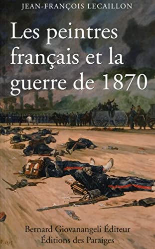 les peintres français et la guerre de 1870 - Lecaillon, Jean-Francois