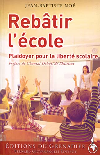Stock image for Rebtir L'cole : Plaidoyer Pour La Libert Scolaire for sale by RECYCLIVRE