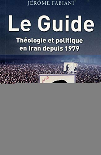 Stock image for Le Guide : Thologie Et Politique En Iran Depuis 1979 for sale by RECYCLIVRE