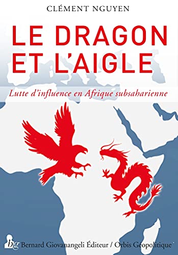 Stock image for Le dragon et l'Aigle. Lutte d'influence en Afrique subsaharienne for sale by Okmhistoire