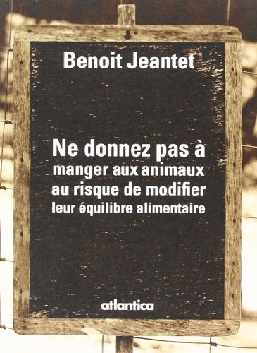 Beispielbild fr Ne donnez pas  manger aux animaux au risque de modifier leur quilibre alimentaire zum Verkauf von Chapitre.com : livres et presse ancienne