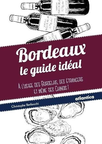 Imagen de archivo de Bordeaux : Le guide idal  l'usage des bordelais, des trangers et mme des chinois ! a la venta por Ammareal