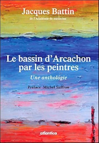 Stock image for Le Bassin d'Arcachon par les peintres : une anthologie for sale by LeLivreVert