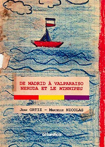 De Madrid à Valparaiso, Neruda et le Winnipeg - Jean Ortiz - Marielle Nicolas