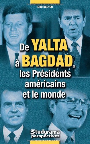 Beispielbild fr De Yalta  Bagdad : Les Prsidents amricains et le monde zum Verkauf von Ammareal