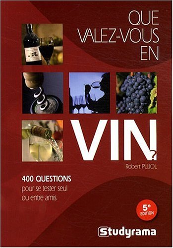 9782759005765: Que valez-vous en vin ?: 400 questions pour se tester seul ou entre amis