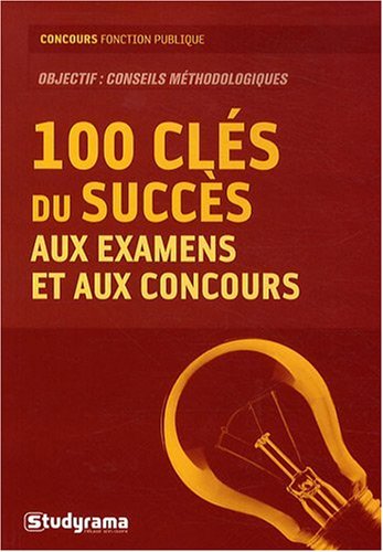 Beispielbild fr Les 100 Cls Du Succs Aux Examens Et Aux Concours : Objectif : Conseils Mthodologiques zum Verkauf von RECYCLIVRE