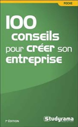 100 Conseils Pour Creer Une Entreprise (7E Edition)