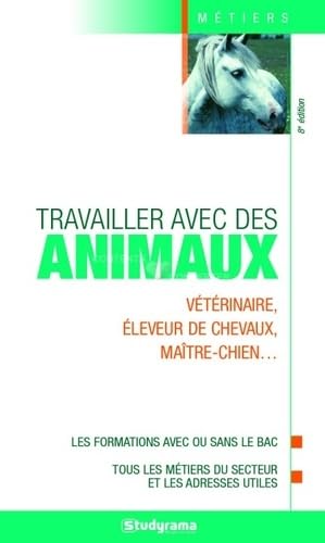 9782759028405: Travailler avec des animaux: Vtrinaire, leveur de chevaux, matre-chien...