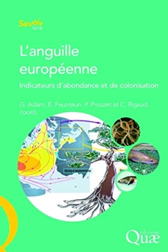 Imagen de archivo de L'anguille europenne: Indicateurs d'abondance et de colonisation. a la venta por Gallix