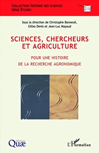 Beispielbild fr Sciences, chercheurs et agriculture : Pour une histoire de la recherche agronomique zum Verkauf von Revaluation Books