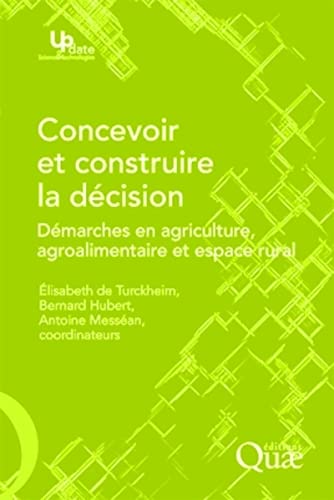 Stock image for Concevoir et construire la dcision: Dmarches en agriculture, agroalimentaire et espace rural Hubert, Bernard et de Turckheim, Elisabeth for sale by Au bon livre