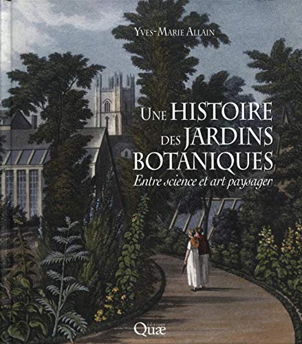 9782759218646: Une histoire des jardins botaniques: Entre science et art paysager.