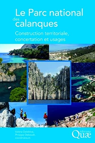 Stock image for Le Parc national des calanques: Construction territoriale, concertation et usages. for sale by Gallix