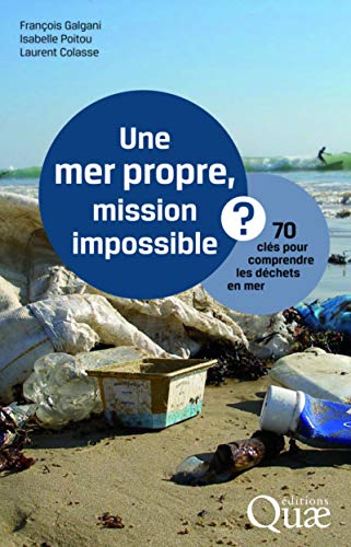 Beispielbild fr Une mer propre, mission impossible ?: 70 cls pour comprendre les dchets en mer. zum Verkauf von Ammareal