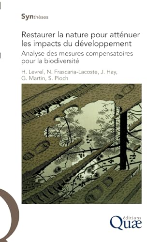 Stock image for Restaurer la nature pour attnuer les impacts du dveloppement: Analyse des mesures compensatoires pour la biodiversit. Levrel, Harold; Frascaria-Lacoste, Nathalie; Hay, Julien; Martin, Gilles et Pioche, Sylvain for sale by Au bon livre